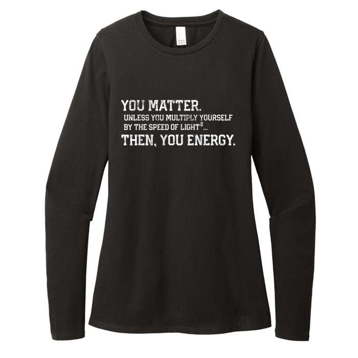 You Matter Unless You Multiply Yourself By The Speed Of Light Squared Then You Energy Retro Grunge Design Womens CVC Long Sleeve Shirt