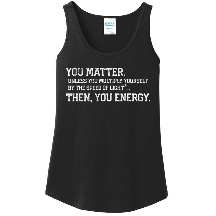 You Matter Unless You Multiply Yourself By The Speed Of Light Squared Then You Energy Retro Grunge Design Ladies Essential Tank