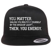 You Matter Unless You Multiply Yourself By The Speed Of Light Squared Then You Energy Retro Grunge Design Flat Bill Trucker Hat