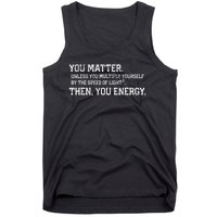 You Matter Unless You Multiply Yourself By The Speed Of Light Squared Then You Energy Retro Grunge Design Tank Top