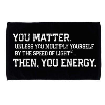 You Matter Unless You Multiply Yourself By The Speed Of Light Squared Then You Energy Retro Grunge Design Microfiber Hand Towel