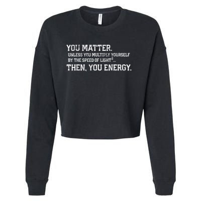 You Matter Unless You Multiply Yourself By The Speed Of Light Squared Then You Energy Retro Grunge Design Cropped Pullover Crew