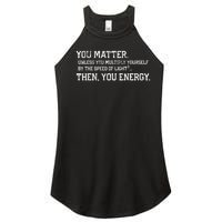 You Matter Unless You Multiply Yourself By The Speed Of Light Squared Then You Energy Retro Grunge Design Women's Perfect Tri Rocker Tank