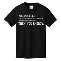 You Matter Unless You Multiply Yourself By The Speed Of Light Squared Then You Energy Retro Grunge Design Kids T-Shirt