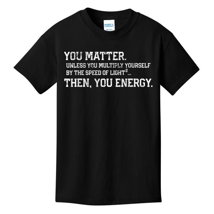 You Matter Unless You Multiply Yourself By The Speed Of Light Squared Then You Energy Retro Grunge Design Kids T-Shirt