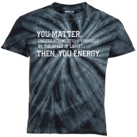 You Matter Unless You Multiply Yourself By The Speed Of Light Squared Then You Energy Retro Grunge Design Kids Tie-Dye T-Shirt