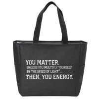 You Matter Unless You Multiply Yourself By The Speed Of Light Squared Then You Energy Retro Grunge Design Zip Tote Bag