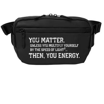 You Matter Unless You Multiply Yourself By The Speed Of Light Squared Then You Energy Retro Grunge Design Crossbody Pack