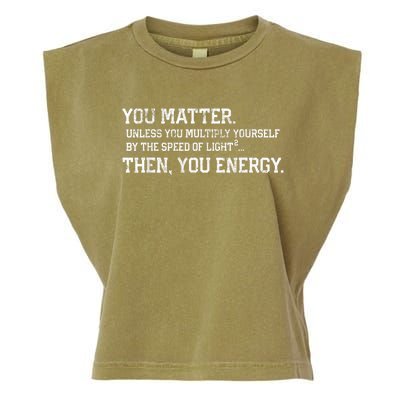 You Matter Unless You Multiply Yourself By The Speed Of Light Squared Then You Energy Retro Grunge Design Garment-Dyed Women's Muscle Tee