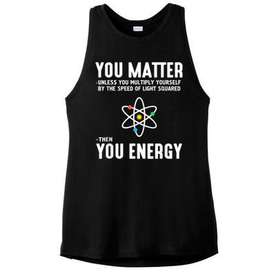 You Matter Unless You Multiply Yourself By The Speed Of Light Squared Then You Energy Ladies PosiCharge Tri-Blend Wicking Tank