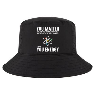 You Matter Unless You Multiply Yourself By The Speed Of Light Squared Then You Energy Cool Comfort Performance Bucket Hat