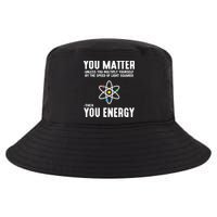 You Matter Unless You Multiply Yourself By The Speed Of Light Squared Then You Energy Cool Comfort Performance Bucket Hat