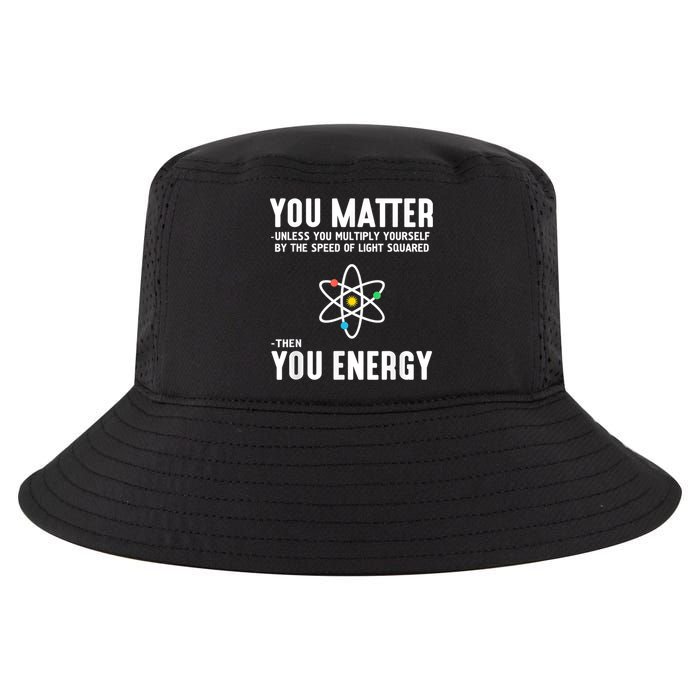 You Matter Unless You Multiply Yourself By The Speed Of Light Squared Then You Energy Cool Comfort Performance Bucket Hat