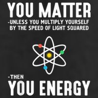 You Matter Unless You Multiply Yourself By The Speed Of Light Squared Then You Energy Cool Comfort Performance Bucket Hat