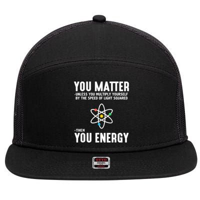 You Matter Unless You Multiply Yourself By The Speed Of Light Squared Then You Energy 7 Panel Mesh Trucker Snapback Hat