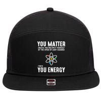 You Matter Unless You Multiply Yourself By The Speed Of Light Squared Then You Energy 7 Panel Mesh Trucker Snapback Hat