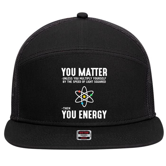 You Matter Unless You Multiply Yourself By The Speed Of Light Squared Then You Energy 7 Panel Mesh Trucker Snapback Hat