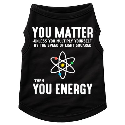 You Matter Unless You Multiply Yourself By The Speed Of Light Squared Then You Energy Doggie Tank