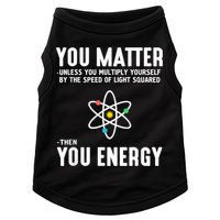 You Matter Unless You Multiply Yourself By The Speed Of Light Squared Then You Energy Doggie Tank