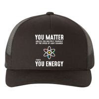You Matter Unless You Multiply Yourself By The Speed Of Light Squared Then You Energy Yupoong Adult 5-Panel Trucker Hat