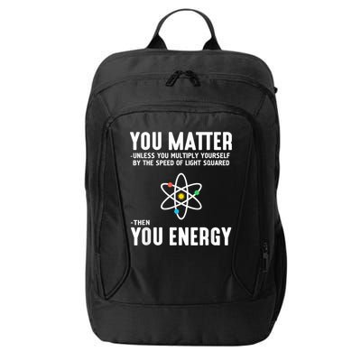 You Matter Unless You Multiply Yourself By The Speed Of Light Squared Then You Energy City Backpack