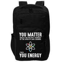 You Matter Unless You Multiply Yourself By The Speed Of Light Squared Then You Energy Impact Tech Backpack