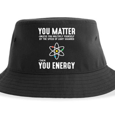 You Matter Unless You Multiply Yourself By The Speed Of Light Squared Then You Energy Sustainable Bucket Hat