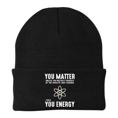 You Matter Unless You Multiply Yourself By The Speed Of Light Squared Then You Energy Beanie