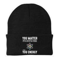 You Matter Unless You Multiply Yourself By The Speed Of Light Squared Then You Energy Beanie