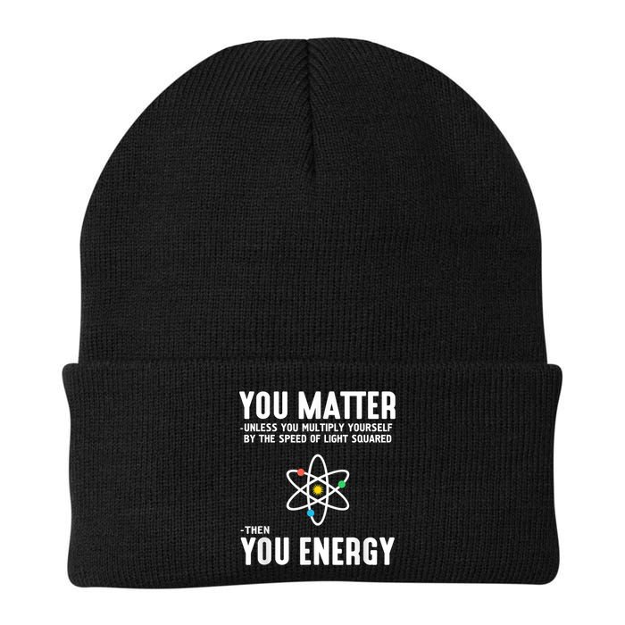 You Matter Unless You Multiply Yourself By The Speed Of Light Squared Then You Energy Beanie