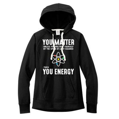 You Matter Unless You Multiply Yourself By The Speed Of Light Squared Then You Energy Women's Fleece Hoodie