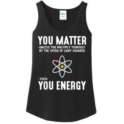 You Matter Unless You Multiply Yourself By The Speed Of Light Squared Then You Energy Ladies Essential Tank