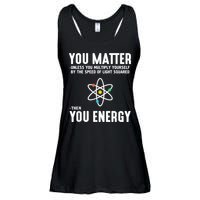 You Matter Unless You Multiply Yourself By The Speed Of Light Squared Then You Energy Ladies Essential Flowy Tank