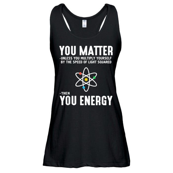 You Matter Unless You Multiply Yourself By The Speed Of Light Squared Then You Energy Ladies Essential Flowy Tank