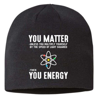 You Matter Unless You Multiply Yourself By The Speed Of Light Squared Then You Energy Sustainable Beanie