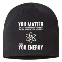 You Matter Unless You Multiply Yourself By The Speed Of Light Squared Then You Energy Sustainable Beanie