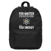 You Matter Unless You Multiply Yourself By The Speed Of Light Squared Then You Energy 16 in Basic Backpack