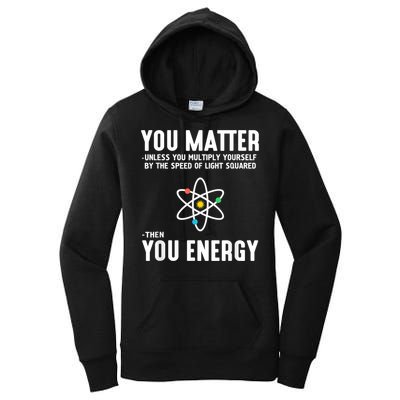 You Matter Unless You Multiply Yourself By The Speed Of Light Squared Then You Energy Women's Pullover Hoodie