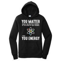 You Matter Unless You Multiply Yourself By The Speed Of Light Squared Then You Energy Women's Pullover Hoodie