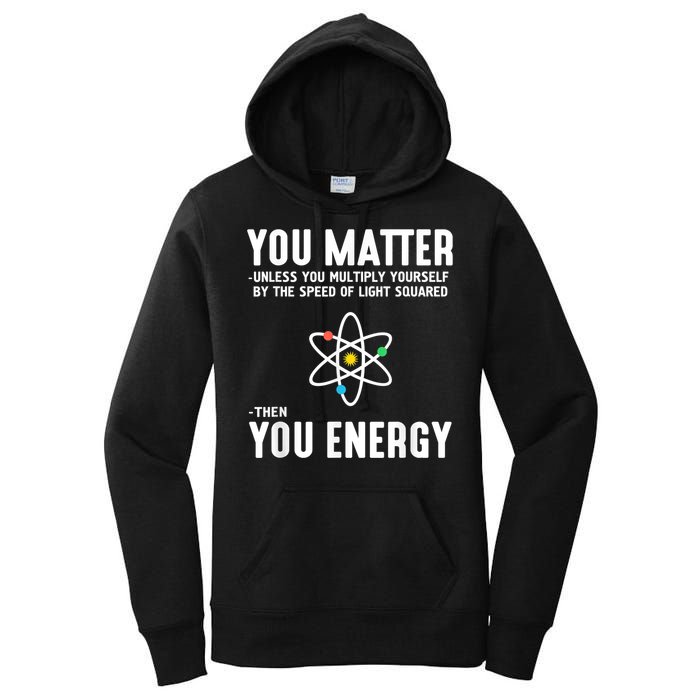 You Matter Unless You Multiply Yourself By The Speed Of Light Squared Then You Energy Women's Pullover Hoodie