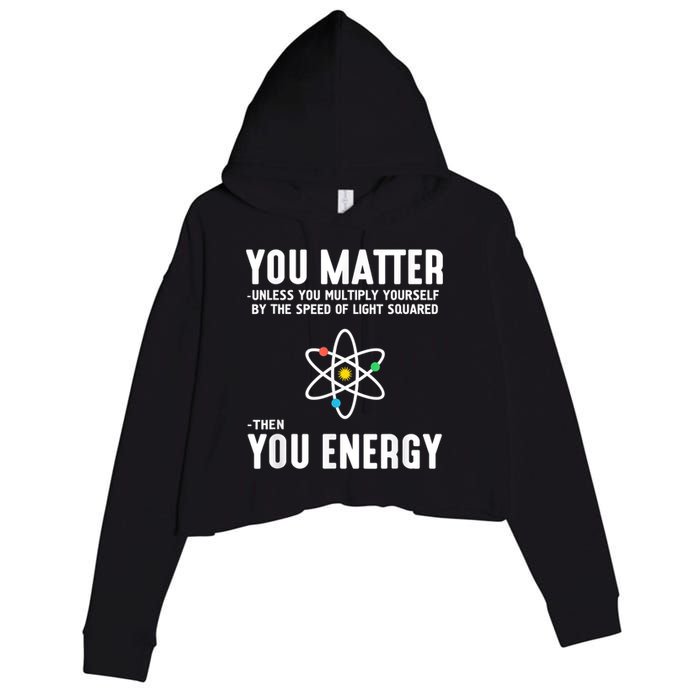 You Matter Unless You Multiply Yourself By The Speed Of Light Squared Then You Energy Crop Fleece Hoodie