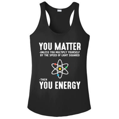 You Matter Unless You Multiply Yourself By The Speed Of Light Squared Then You Energy Ladies PosiCharge Competitor Racerback Tank
