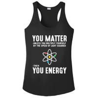 You Matter Unless You Multiply Yourself By The Speed Of Light Squared Then You Energy Ladies PosiCharge Competitor Racerback Tank
