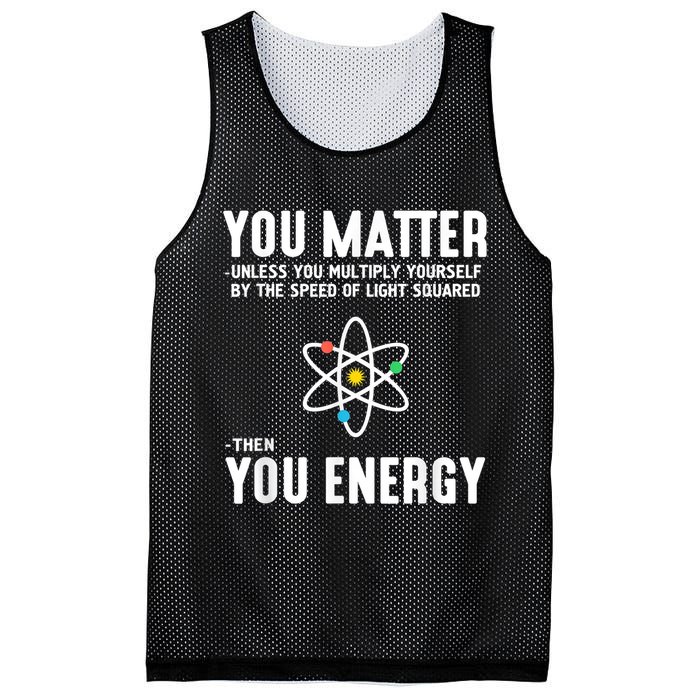 You Matter Unless You Multiply Yourself By The Speed Of Light Squared Then You Energy Mesh Reversible Basketball Jersey Tank
