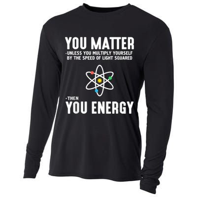 You Matter Unless You Multiply Yourself By The Speed Of Light Squared Then You Energy Cooling Performance Long Sleeve Crew