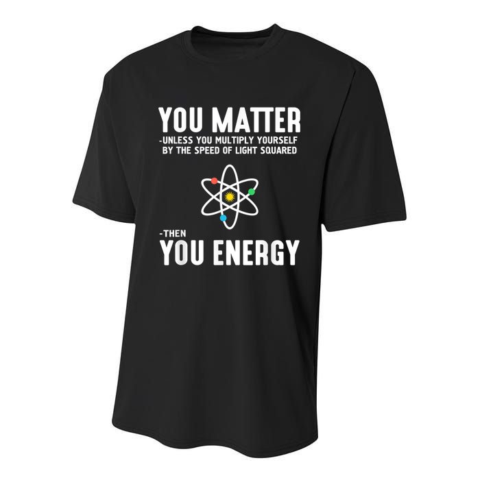 You Matter Unless You Multiply Yourself By The Speed Of Light Squared Then You Energy Youth Performance Sprint T-Shirt