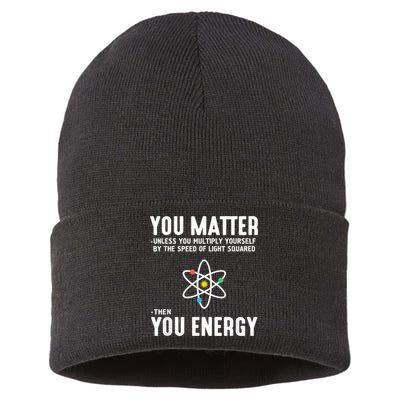 You Matter Unless You Multiply Yourself By The Speed Of Light Squared Then You Energy Sustainable Knit Beanie