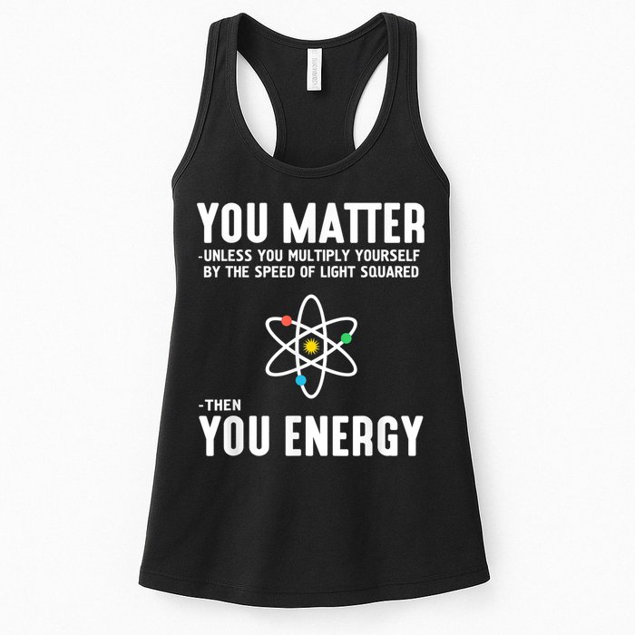 You Matter Unless You Multiply Yourself By The Speed Of Light Squared Then You Energy Womens Tank Top