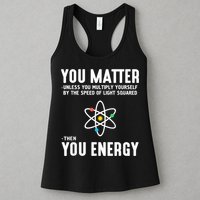 You Matter Unless You Multiply Yourself By The Speed Of Light Squared Then You Energy Womens Tank Top
