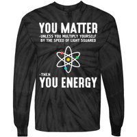 You Matter Unless You Multiply Yourself By The Speed Of Light Squared Then You Energy Tie-Dye Long Sleeve Shirt